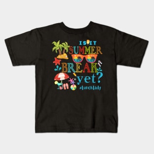 Sunglasses Is It Summer Break Yet Lunch lady Summer Kid Kids T-Shirt